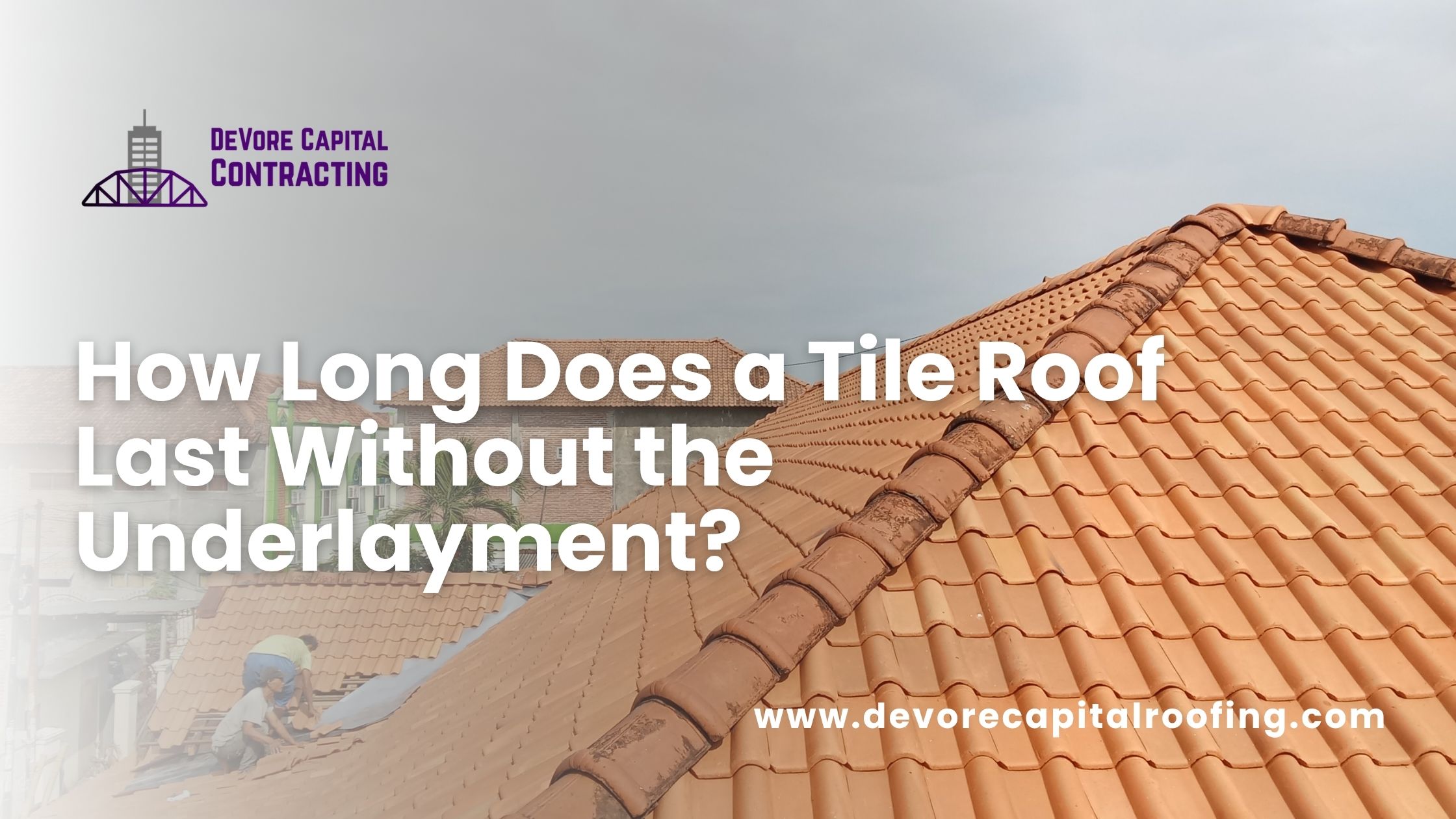 How Long Does a Tile Roof Last Without the Underlayment?