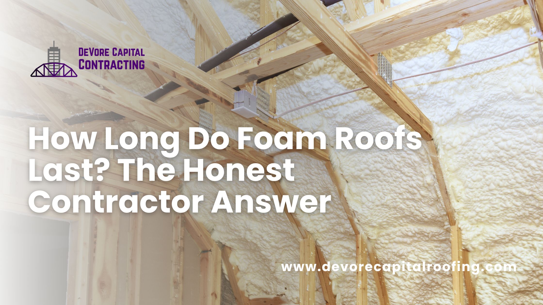 How Long Do Foam Roofs Last? The Honest Contractor Answer