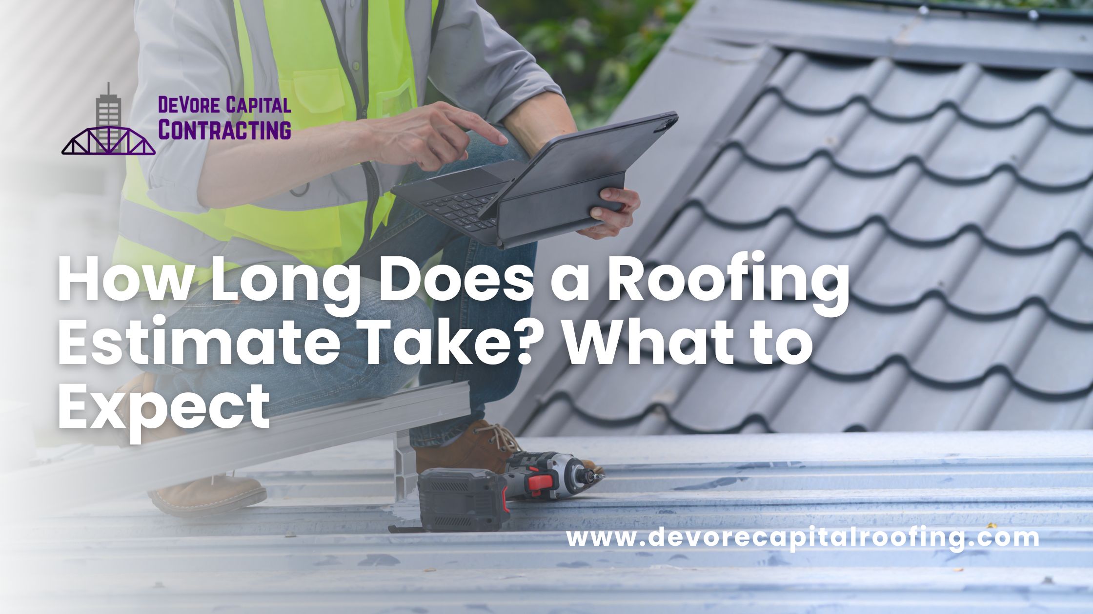 How Long Does a Roofing Estimate Take? What to Expect