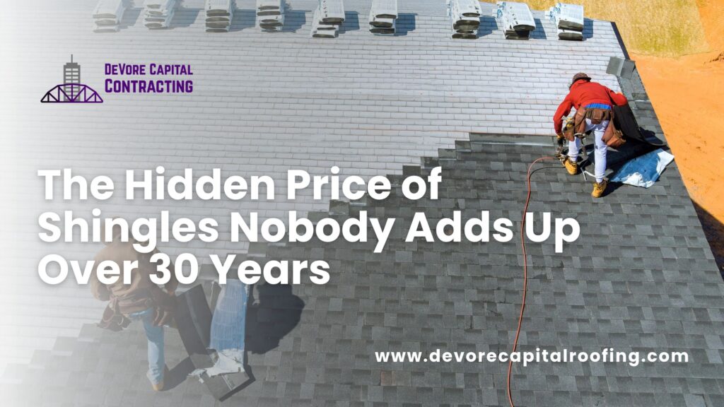 The Hidden Price of Shingles Nobody Adds Up Over 30 Years